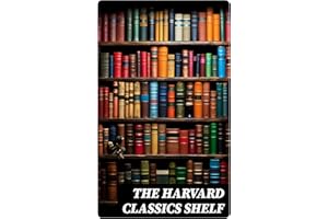 The Harvard Classics Shelf: All 51 Volumes of Essential Classics + 20 Volumes of the Greatest Works of Fiction