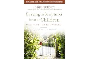 Praying the Scriptures for Your Children 20th Anniversary Edition: Discover How to Pray God's Purpose for Their Lives