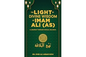 The Light of Divine Wisdom of Imam Ali (AS): A Journey Through Nahjul Balagha