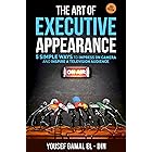 The Art of Executive Appearance: 5 Simple Ways to Impress on Camera and Inspire a Television Audience (Quick Media and Confid