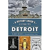 A History Lover's Guide to Detroit (History & Guide)