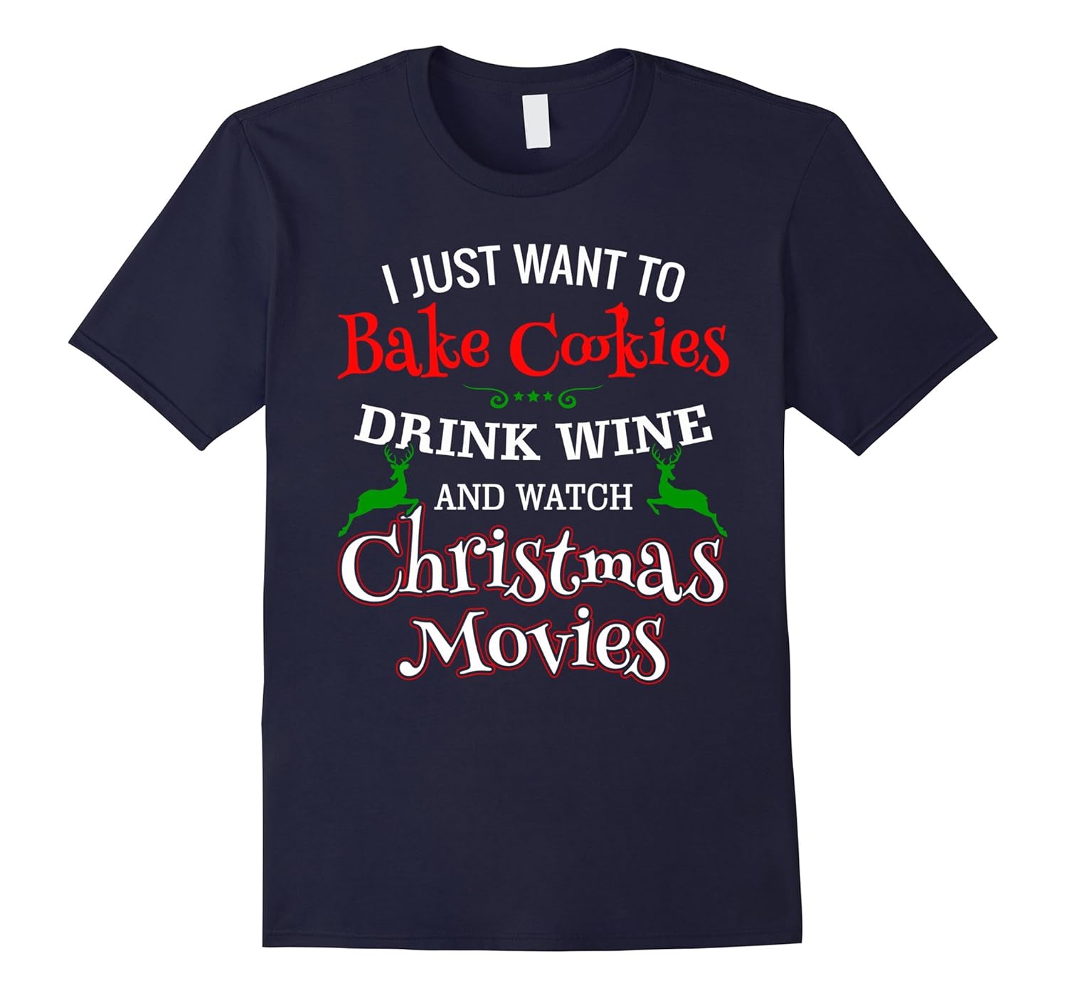 I Just Want to Bake Cookies Drink Wine Watch Christmas Movie-Rose