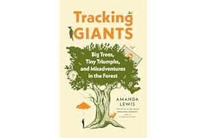 Tracking Giants: Big Trees, Tiny Triumphs, and Misadventures in the Forest