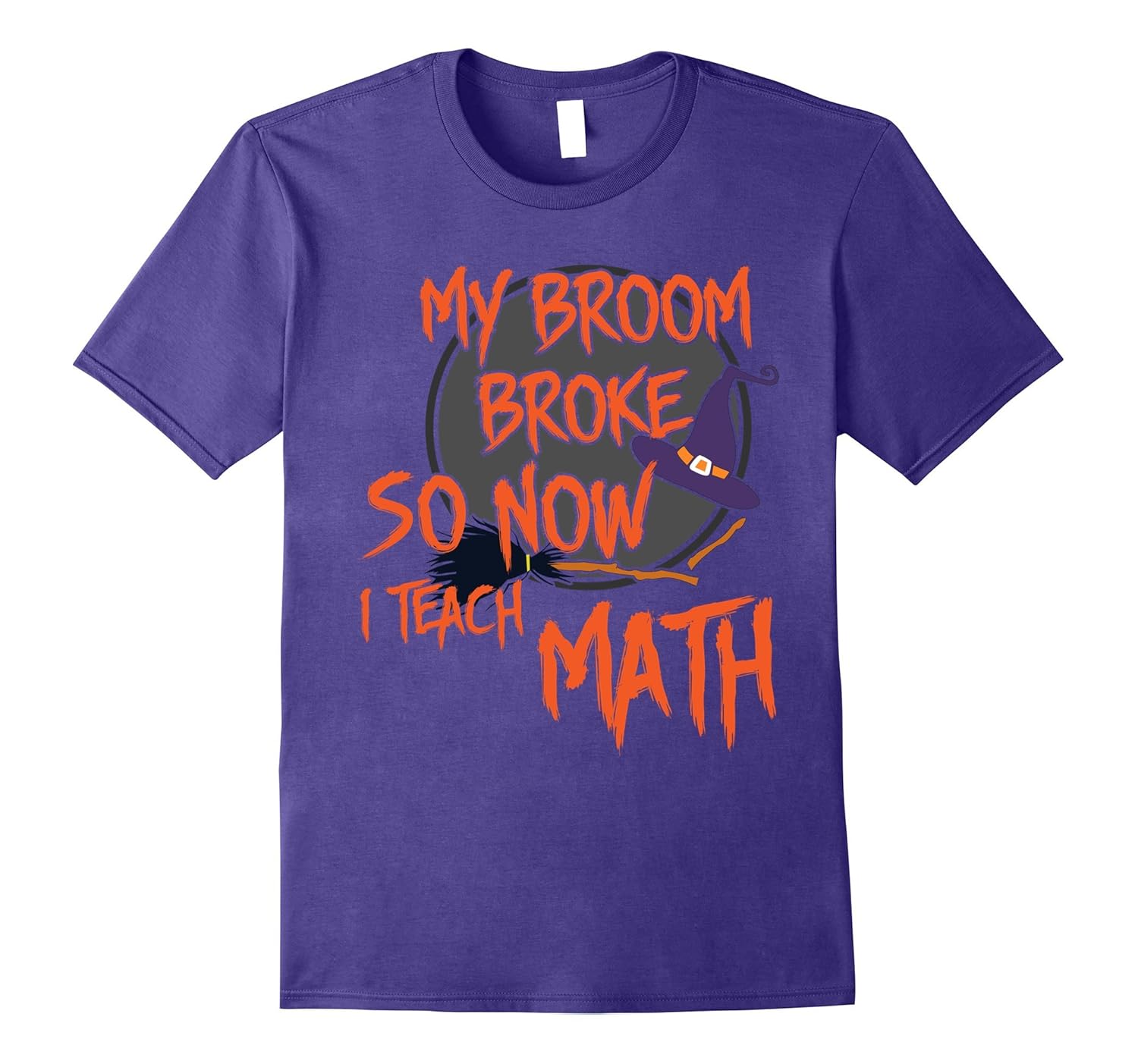 Custom Design T-Shirt My Broom Broke So Now I Teach Math-ANZ