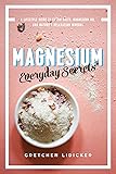 Magnesium: Everyday Secrets: A Lifestyle Guide to