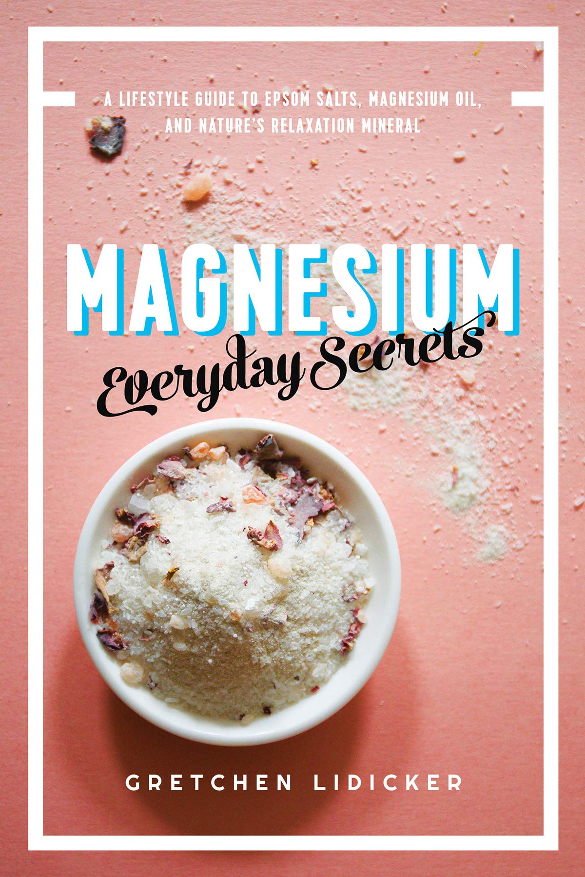 Magnesium: Everyday Secrets: A Lifestyle Guide to
