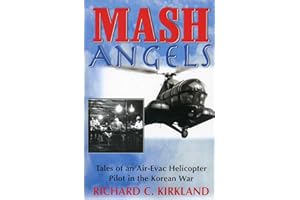 MASH Angels: Tales of an Air-Evac Helicopter Pilot in the Korean War