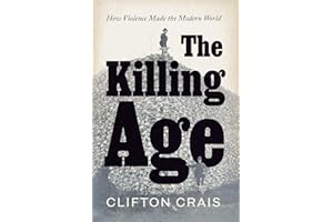 The Killing Age: How Violence Made the Modern World