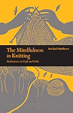 The  Mindfulness in Knitting:Meditations on Craft and Calm