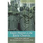 Daily Prayer in the Early Church: A Study of the Origin and Early Development of the Divine Office