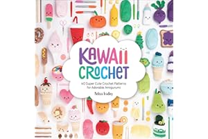 Kawaii Crochet: 40 Super Cute Crochet Patterns for Adorable Amigurumi
