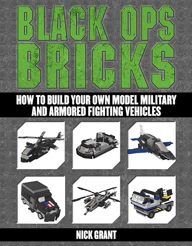 Black Ops Bricks: How to Build Your Own Model Military and Armored ...