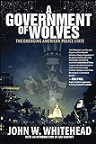 A Government of Wolves: The Emerging American Police State
