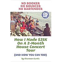 No Booker, No Bouncer, No Bartender: How I Made $25K On A 2-Month House Concert Tour (And How You Can Too) book cover