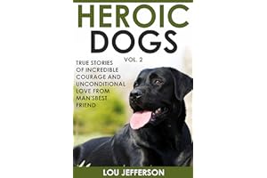 Heroic Dogs Volume 2: True Stories of Incredible Courage and Unconditional Love from Man's Best Friend
