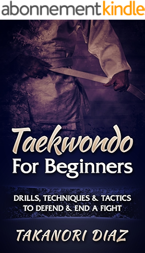 Download Taekwondo For Beginners: Drills. Techniques & Tactics To Defend & End A Fight (MMA, Martial Arts, Self Defense, BJJ) (English Edition) PDF