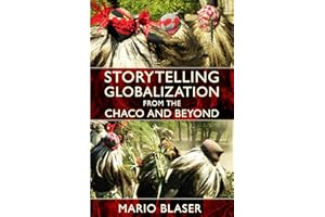 Storytelling Globalization from the Chaco and Beyond (New Ecologies for the Twenty-First Century)