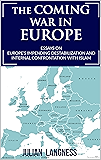 The Coming War In Europe: Essays On Europe's Impending Destabilization And Internal Confrontation With Islam