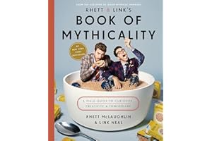 Rhett & Link's Book of Mythicality: A Field Guide to Curiosity, Creativity, and Tomfoolery