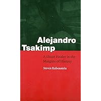 Alejandro Tsakimp: A Shuar Healer in the Margins of History (Fourth World Rising)