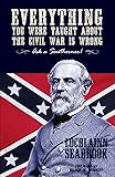 Everything You Were Taught about the Civil War Is Wrong, Ask a Southerner!