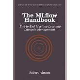 The MLflow Handbook: End-to-End Machine Learning Lifecycle Management