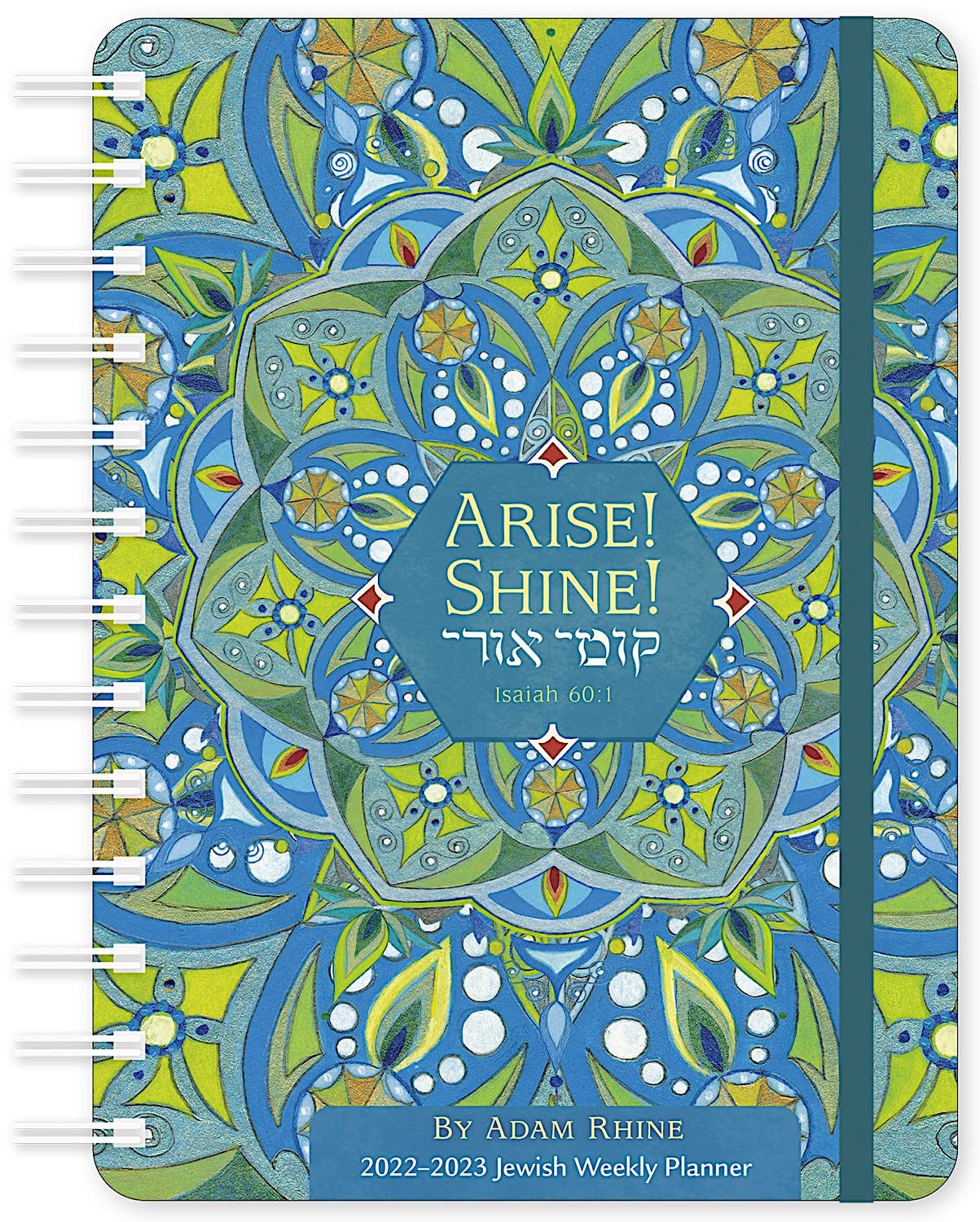 Jewish Holiday Calendar 2023 Hebrew Illuminations 2022-2023 Jewish Weekly Planner: Arise! Shine! |  On-The-Go 17-Month Calendar (Aug 2022 - Dec 2023) | 5" X 7" | Flexible  Cover, Wire-O Binding, Elastic Closure, Inner Pocket: Adam Rhine,