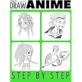 Anyone Can Draw Anime: Easy Step-by-Step Drawing Tutorial for Kids, Teens, and Beginners. How to Learn To Draw Manga And Anim