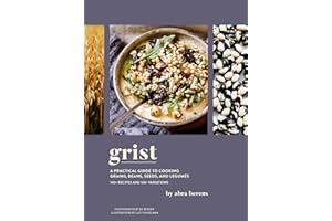 Grist: A Practical Guide to Cooking Grains, Beans, Seeds, and Legumes