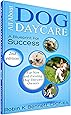 All About Dog Daycare ... A Blueprint For Success