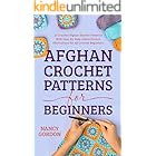 Afghan Crochet Patterns For Beginners: 25 Crochet Afghan Blanket Patterns With Step-By-Step Instructions & Illustrations For 
