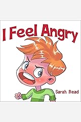 I Feel Angry: (Children's Book About Anger, Emotions & Feelings, Ages 3 5, Preschool, Kindergarten) Kindle Edition