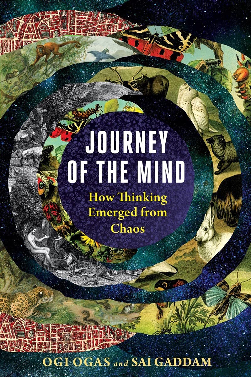Journey Of The Mind How Thinking Emerged From Chaos Ogas Ogi Gaddam Sai Amazon Com Books