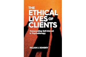 The Ethical Lives of Clients: Transcending Self-Interest in Psychotherapy