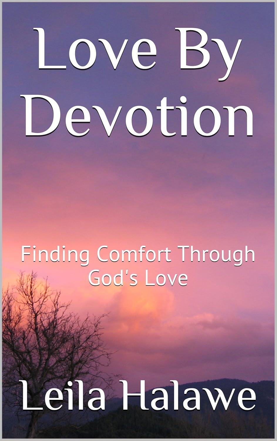 Love By Devotion Finding Comfort Through God S Love Ebook Leila