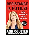 Resistance Is Futile!: How the Trump-Hating Left Lost Its Collective Mind