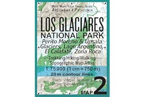 Los Glaciares National Park Map 2 Perito Moreno & Upsala Glaciers, Lago Argentino, El Calafate, Zona Roca Trekking/Hiking/Walking Topographic Map ... Guide Hiking Maps for Patagonia Argentina)