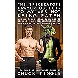 The Triceratops Lawyer Objects To My Ass Not Being Eaten And My Crack Legal Team Agrees Because I Am Representing Myself And 