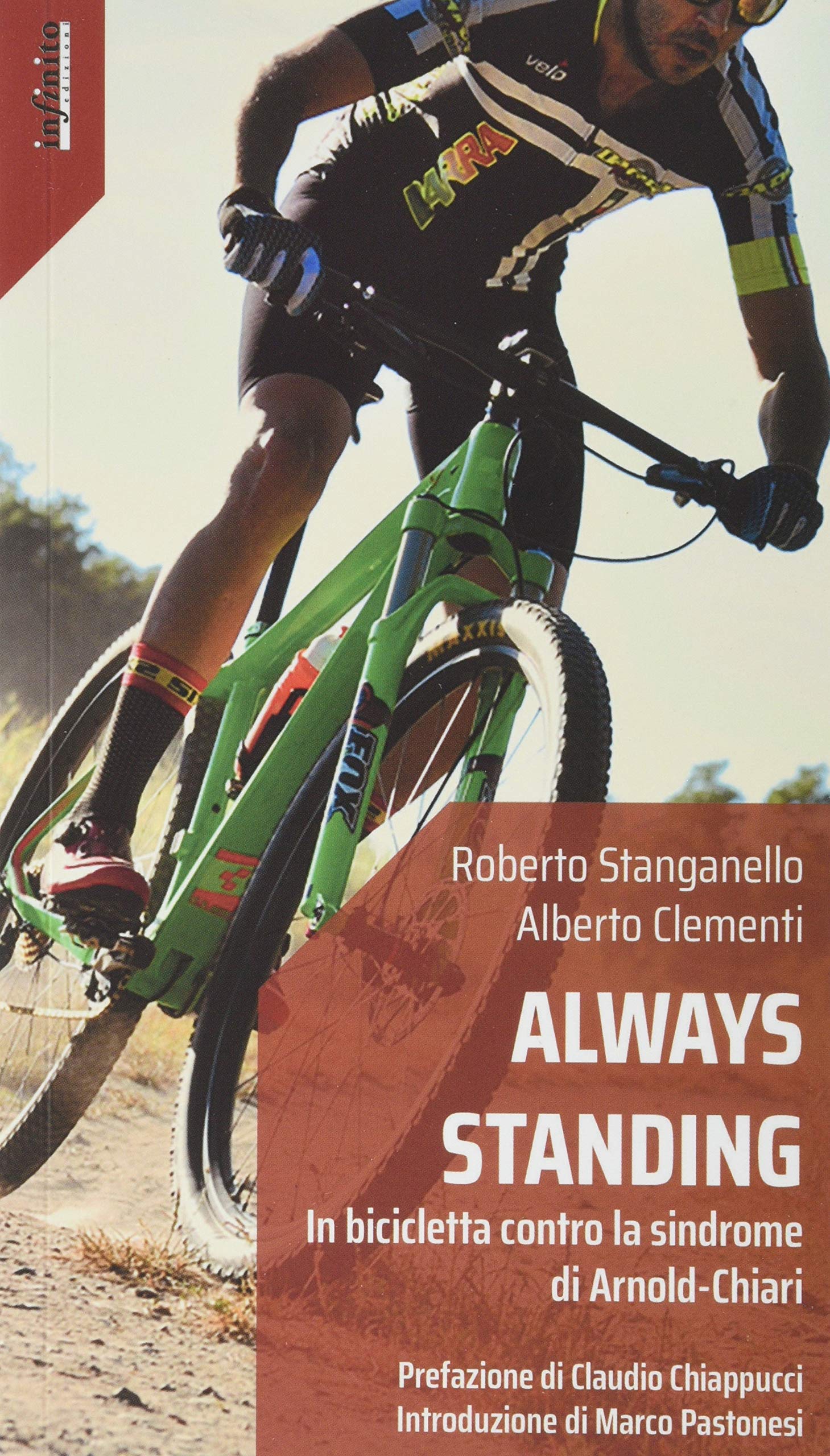 Always standing. In bicicletta contro la sindrome di Arnold-Chiari :  Stanganello, Roberto, Clementi, Alberto, Pastonesi, Marco, Chiappucci,  Claudio: Libri