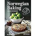 Norwegian Baking through the Seasons: 90 Sweet and Savoury Recipes from North Wild Kitchen