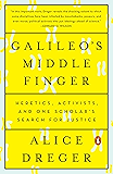 Galileo's Middle Finger: Heretics, Activists, and One Scholar's Search for Justice