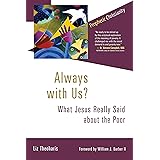 Always with Us?: What Jesus Really Said about the Poor (Prophetic Christianity Series (PC))
