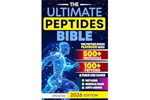 The Ultimate Peptides Bible: A Complete Guide to Safe, Science-Backed Peptide Therapy for Weight Loss, Muscle Growth, Anti-Ag