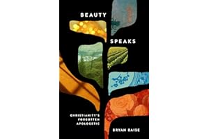 Beauty Speaks: Christianity's Forgotten Apologetic