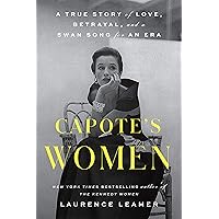 Capote's Women: A True Story of Love, Betrayal, and a Swan Song for an Era