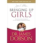 Bringing Up Girls: Practical Advice and Encouragement for Those Shaping the Next Generation of Women