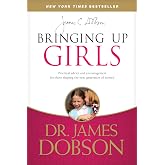 Bringing Up Girls: Practical Advice and Encouragement for Those Shaping the Next Generation of Women