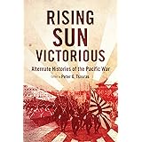 Rising Sun Victorious: Alternate Histories of the Pacific War