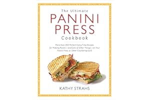 The Ultimate Panini Press Cookbook: More Than 200 Perfect-Every-Time Recipes for Making Panini—and Lots of Other Things—on Yo