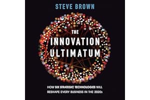 The Innovation Ultimatum: How Six Strategic Technologies Will Reshape Every Business in the 2020s